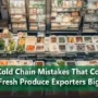 5 cold Chain Mistakes That Cost Fresh Produce Exporters Big_11zon 90x90